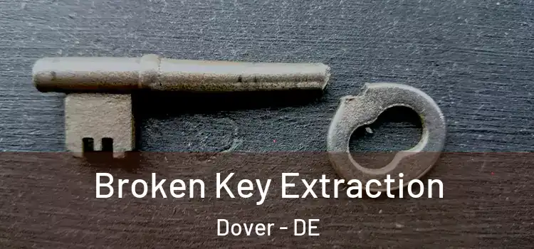  Broken Key Extraction Dover - DE