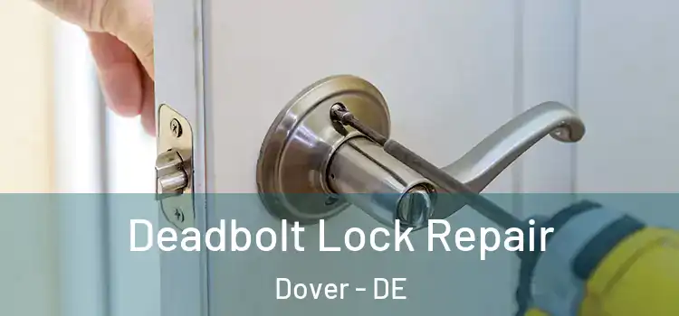  Deadbolt Lock Repair Dover - DE