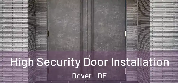 High Security Door Installation Dover - DE